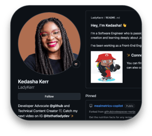 A GitHub profile page for Kedasha Kerr (username LadyKerr). The profile has a dark theme with a circular profile picture on the left showing a person with long braided hair, glasses, and red lipstick against an orange background. The profile introduction starts with 'Hey, I'm Kedasha!' followed by a partial bio mentioning she's a Software Engineer passionate about creation and learning. She describes herself as a Developer Advocate @github and Technical Content Creator. The profile includes a Follow button, a pinned repository called 'mealmetrics-copilot' that was forked from another repository, and a small cartoon avatar wearing a red cap. Her Instagram handle @itsthatladdydev is also mentioned.